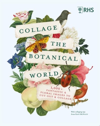 RHS Collage the Botanical World 1,000+ Fantastic & Floral Images to Cut Out & Collage