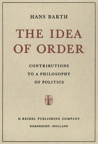 The Idea of Order Contributions to a Philosophy of Politics