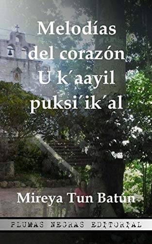 Melodías del corazón U k'aayil puksi'ik'al