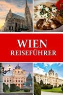 Wien Reiseführer 2024 Tauchen Sie ein in das Herz von Österreichs Juwel