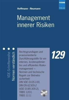Management innerer Risiken Rechtsgrundlagen und praxisorientierte Durchführungshilfe für ein internes, kostenoptimiertes und effizientes Risikomanagement - Normen und technische Regeln zur Betriebssicherheit: DIN VDE 0105-100, DIN EN 62305-2 (VDE 0185-305-2), TRBS 1203, TRBS 1111