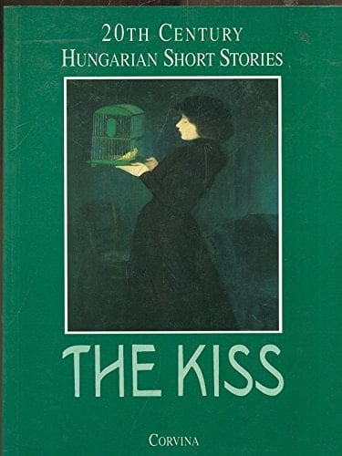 The Kiss 20th Century Hungarian Short Stories
