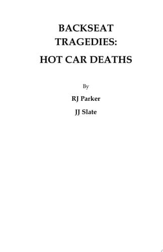 Backseat Tragedies : Hot Car Deaths