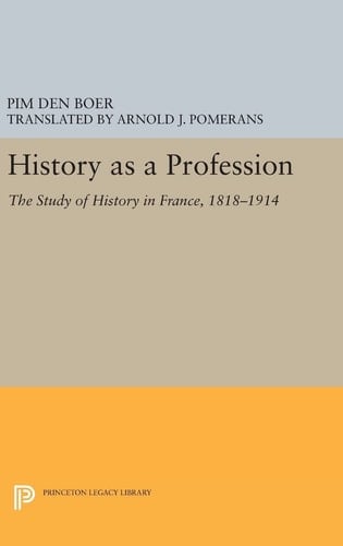 History As a Profession The Study of History in France, 1818-1914