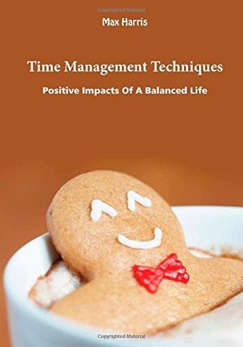 Time Management Techniques Positive Impacts of a Balanced Life
