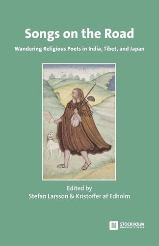 Songs on the Road Wandering Religious Poets in India, Tibet, and Japan