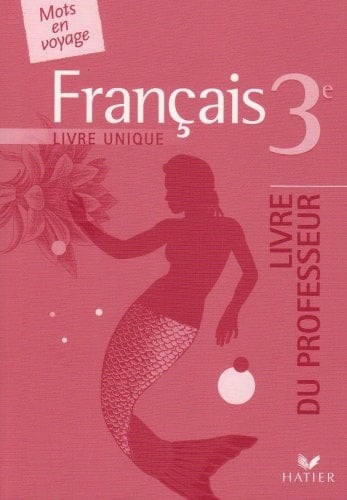 Français 3e livre unique Livre du professeur