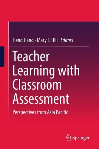 Teacher Learning with Classroom Assessment Perspectives from Asia Pacific