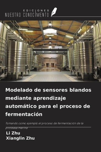 Modelado de sensores blandos mediante aprendizaje automático para el proceso de fermentación: Tomando como ejemplo el proceso de fermentación de la proteasa marina (Spanish Edition)