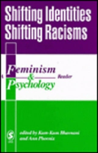 Shifting Identities Shifting Racisms: A Feminism & Psychology Reader
