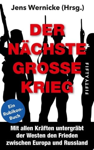 Der nächste große Krieg Hintergründe und Analysen zur medial-politischen Hetze gegen Russland
