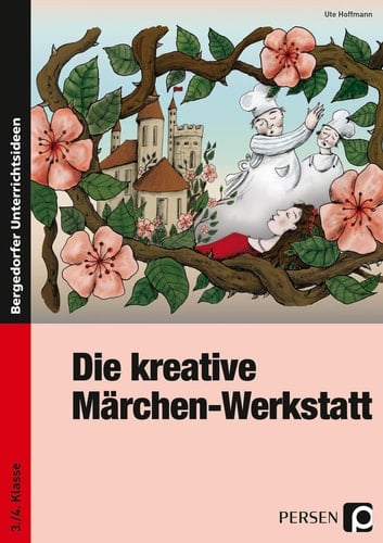 Die kreative Märchen-Werkstatt 3. und 4. Klasse