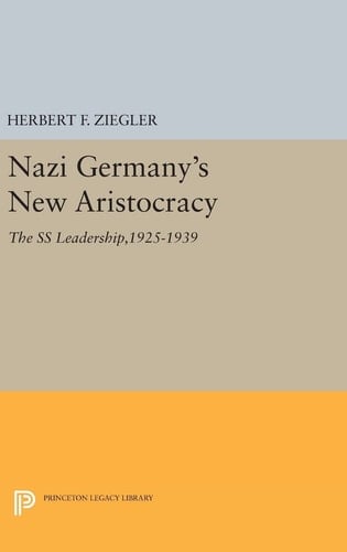 Nazi Germany's New Aristocracy The SS Leadership,1925-1939