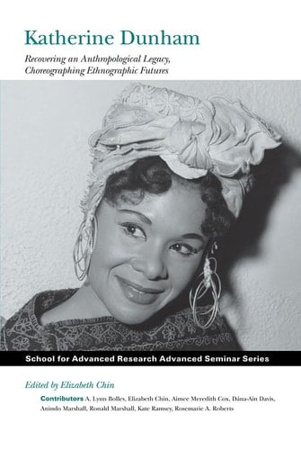 Katherine Dunham Recovering an Anthropological Legacy, Choreographing Ethnographic Futures