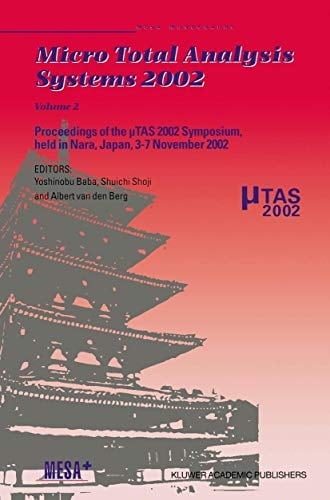Micro Total Analysis Systems 2002 Proceedings of the μTAS 2002 Symposium, held in Nara, Japan, 3–7 November 2002 Volume 2