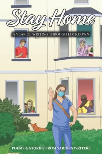 Stay Home - A Year of Writing Through Lockdown