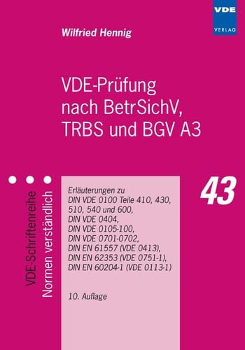 VDE-Prüfung nach BetrSichV, TRBS und BGV A3 Erläuterungen zu DIN VDE 0100 Teile 410, 430, 510, 540 und 600, DIN VDE 0404, DIN VDE 0105-100, DIN VDE 0701-0702, DIN EN 61557 (VDE 0413), DIN EN 62353 (VDE 0751-1), DIN EN 60204-1 (VDE 0113-1)