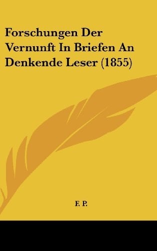 Forschungen Der Vernunft In Briefen An Denkende Leser (1855) (German Edition)