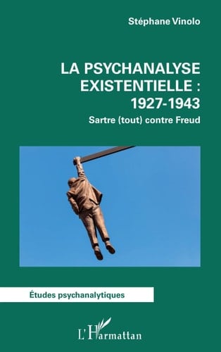 La psychanalyse existentielle, 1927-1943 Sartre (tout) contre Freud