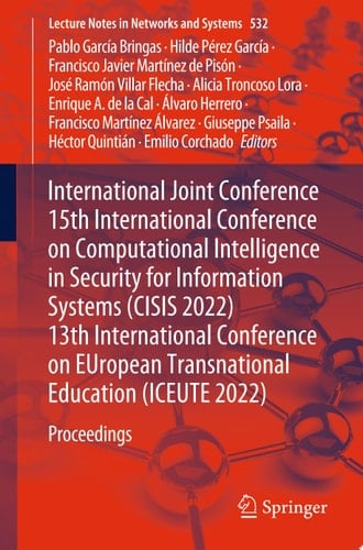 International Joint Conference 15th International Conference on Computational Intelligence in Security for Information Systems (CISIS 2022) 13th International Conference on EUropean Transnational Education (ICEUTE 2022)