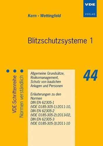 Blitzschutzsysteme Allgemeine Grundsätze, Risikomanagement, Schutz von baulichen Anlagen und Personen : Erläuterungen zu den Normen DIN EN 62305-1 (VDE 0185-305-1):2011-10, DIN EN 62305-2 (VDE 0185-305-2):2013-02, DIN EN 62305-3 (VDE 0185-305-3):2011-10