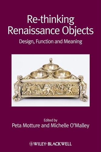 Re-thinking Renaissance Objects Design, Function and Meaning