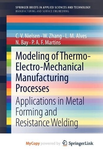 Modeling of Thermo-Electro-Mechanical Manufacturing Processes Applications in Metal Forming and Resistance Welding