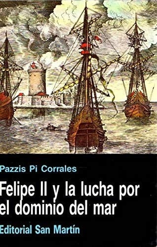 Felipe II y la lucha por el dominio del mar (Spanish Edition)
