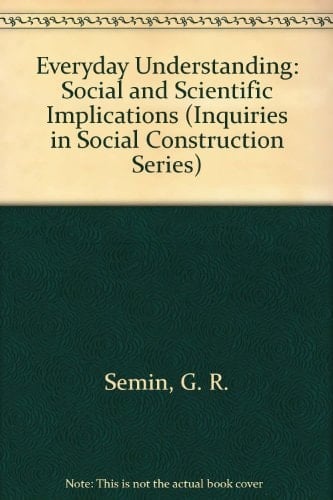 Everyday Understanding: Social and Scientific Implications (Inquiries in Social Construction series)