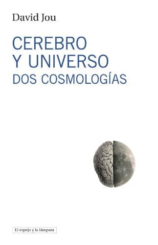 Cerebro y universo. Dos cosmologías