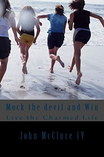 Mock the Devil and Win Live the Charmed Life