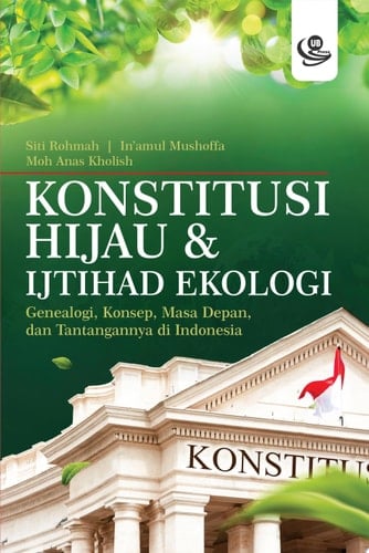 Konstitusi Hijau dan Ijtihad Ekologi Genealogi, Konsep, Masa Depan, dan Tantangannya di Indonesia