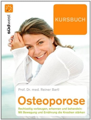 Kursbuch Osteoporose die neuesten Therapien gegen Knochenschwund ; mit Bewegung und Ernährung die Knochen stärken