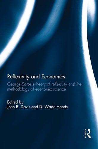 Reflexivity and Economics George Soros's Theory of Reflexivity and the Methodology of Economic Science