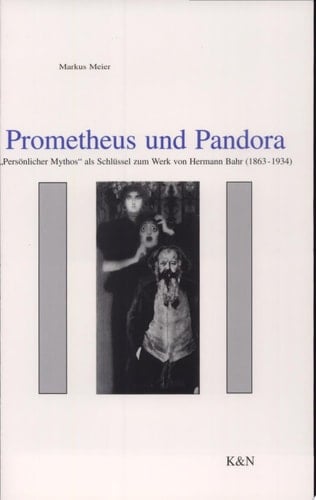 Prometheus und Pandora "persönlicher Mythos" als Schlüssel zum Werk von Hermann Bahr (1863-1934)