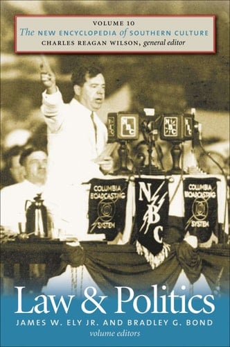 The New Encyclopedia of Southern Culture Volume 10: Law and Politics