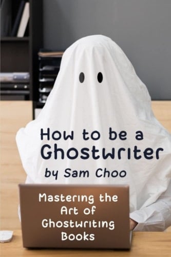 How to be a Ghostwriter: Mastering the art of ghostwriting books