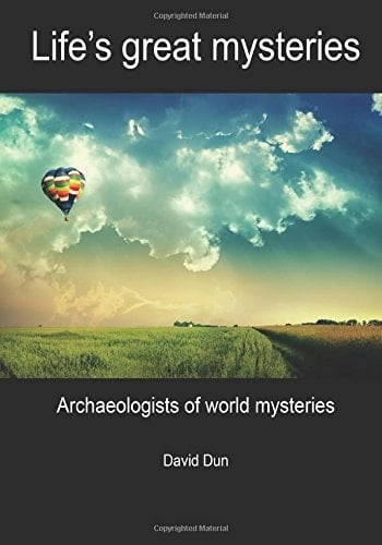 Life's Great Mysteries Archaeologists of World Mysteries