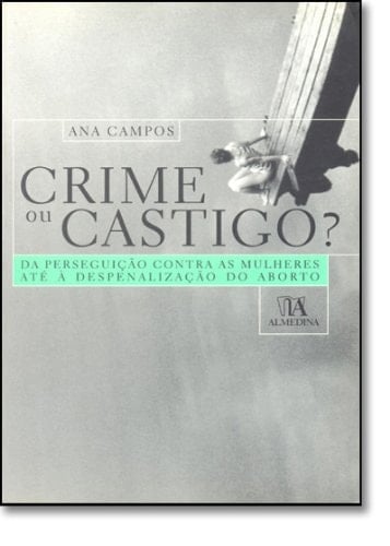 Crime ou castigo da perseguição contra as mulheres até à despenalização do aborto