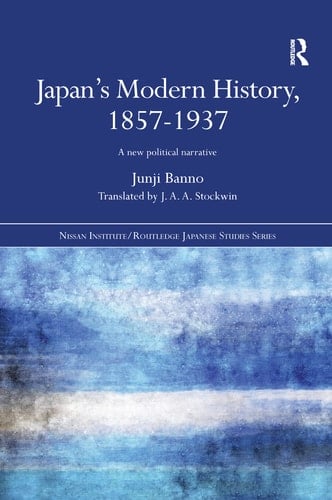 Japan's Modern History, 1857-1937 A New Political Narrative