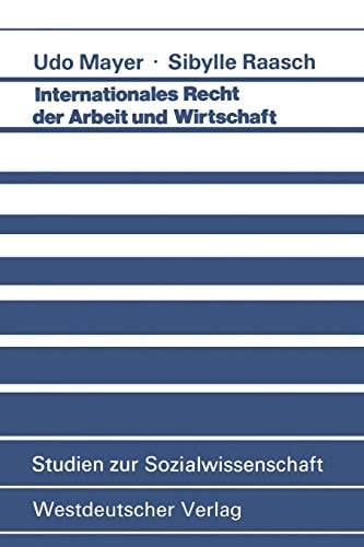 Internationales Recht der Arbeit und Wirtschaft (Studien zur Sozialwissenschaft, 44) (German Edition)