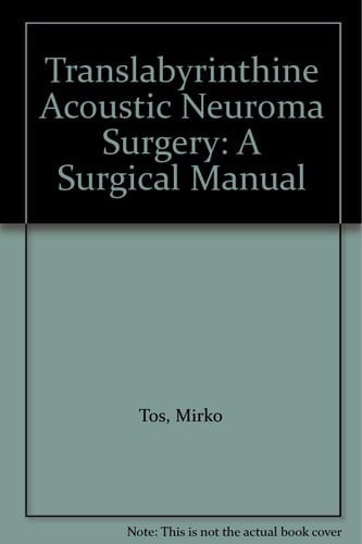 Translabyrinthine Acoustic Neuroma Surgery A Surgery Manual