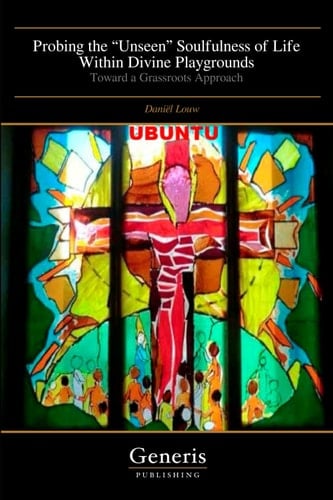 Probing the "Unseen" Soulfulness of Life Within Divine Playgrounds Toward a Grassroots Approach