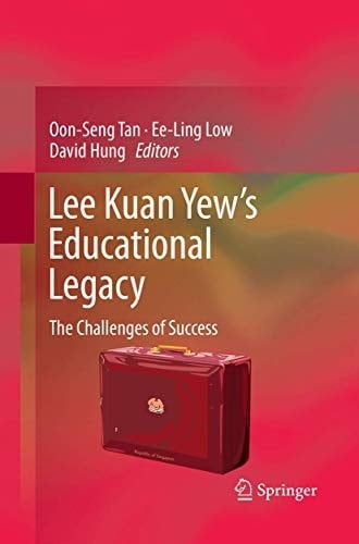 Lee Kuan Yew’s Educational Legacy The Challenges of Success