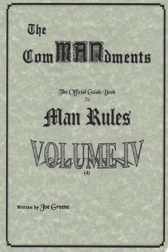 The ComMANdments; The Official Guide Book to Man Rules, volume IV