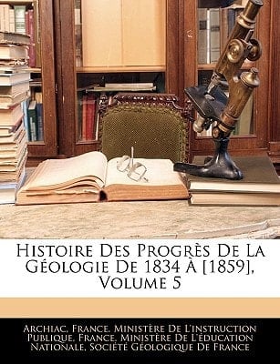 Histoire Des Progrès De La Géologie De 1834 À [1859], Volume 5 (French Edition)
