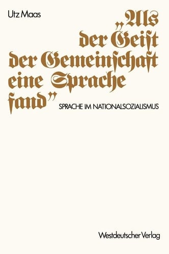 „Als der Geist der Gemeinschaft eine Sprache fand“: Sprache im Nationalsozialismus. Versuch einer historischen Argumentationsanalyse (German Edition)