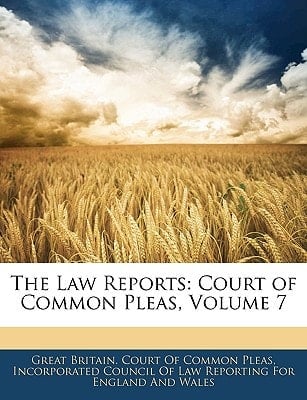 The Law Reports: Court of Common Pleas, Volume 7
