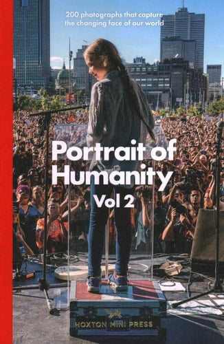 Portrait of Humanity Vol 2 200 Photographs That Capture the Changing Face of Our World