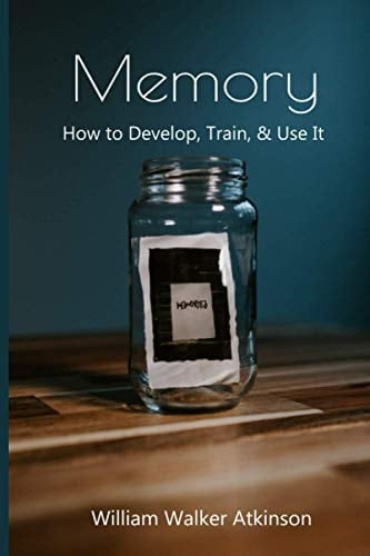 Memory How to Develop, Train & Use It: Bonus Download Included W/ Purchase